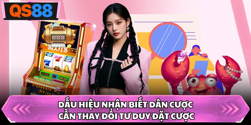 Dấu hiệu nhận biết dân cược cần thay đổi tư duy đặt cược