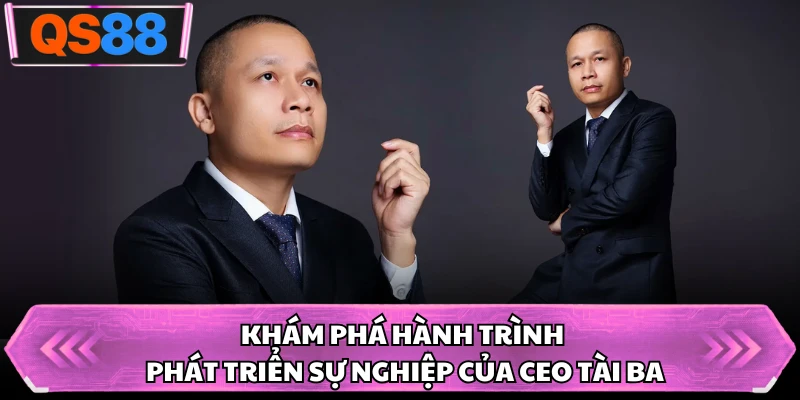 Khám phá hành trình phát triển sự nghiệp của CEO tài ba