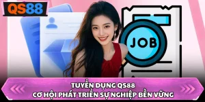Tuyển Dụng QS88 - Cơ Hội Phát Triển Sự Nghiệp Bền Vững